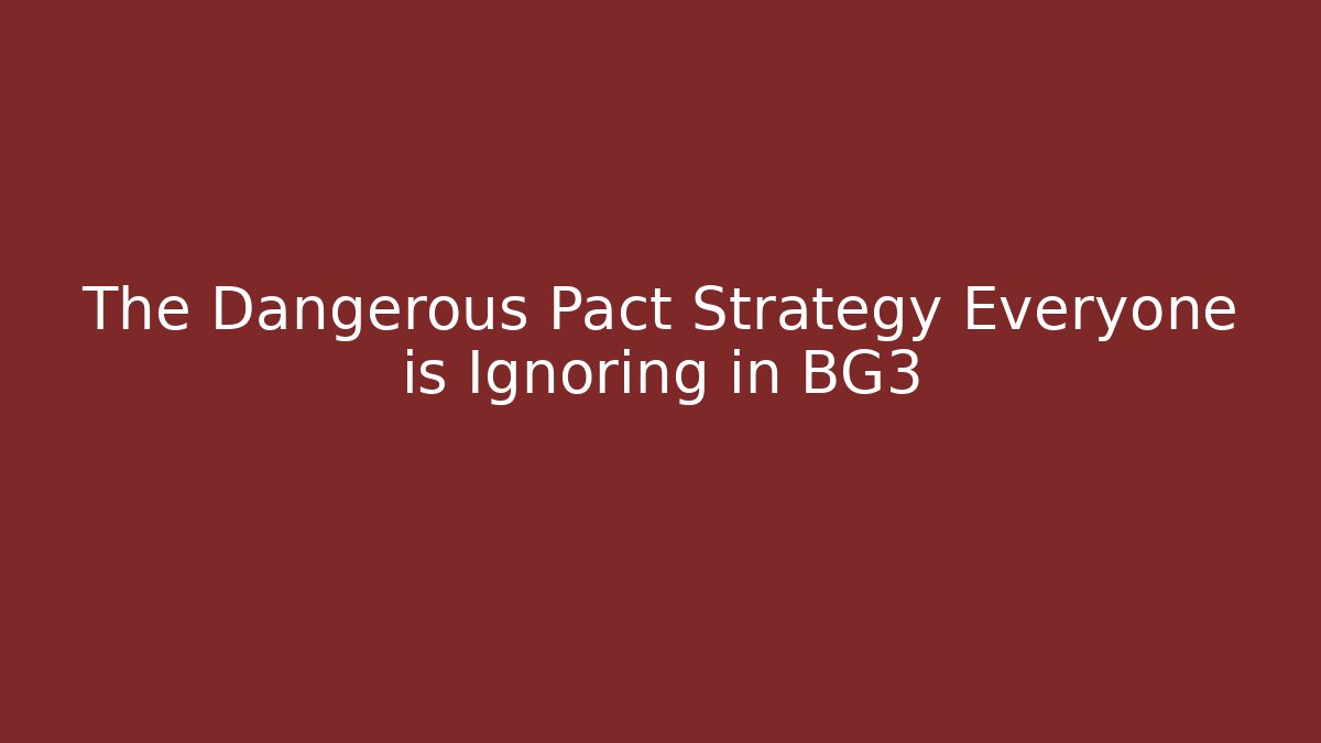 The Dangerous Pact Strategy Everyone is Ignoring in BG3