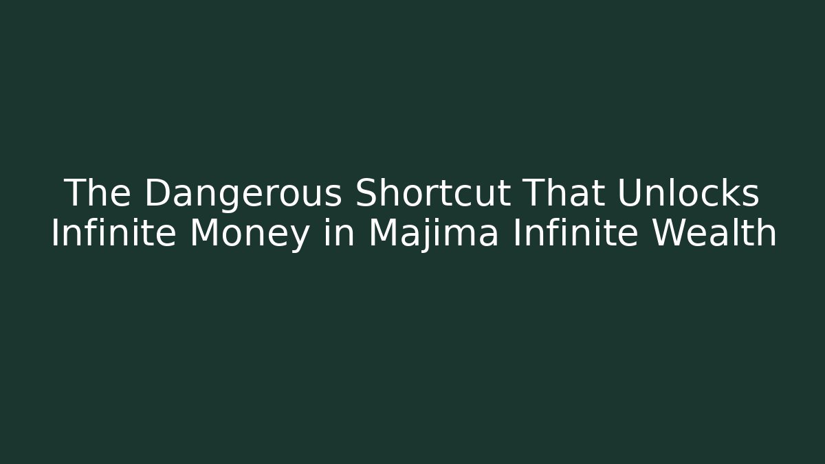 The Dangerous Shortcut That Unlocks Infinite Money in Majima Infinite Wealth