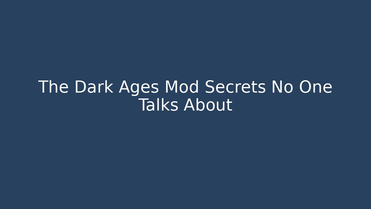 The Dark Ages Mod Secrets No One Talks About