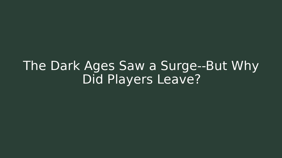 The Dark Ages Saw a Surge—But Why Did Players Leave?