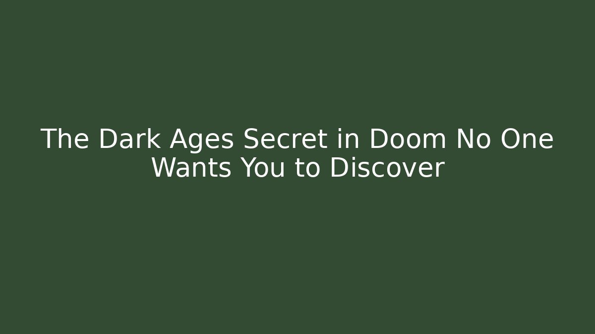 The Dark Ages Secret in Doom No One Wants You to Discover