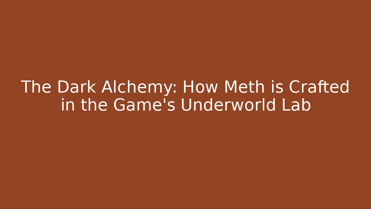 The Dark Alchemy: How Meth is Crafted in the Game’s Underworld Lab
