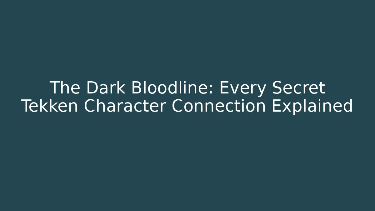 The Dark Bloodline: Every Secret Tekken Character Connection Explained - Método de Aprovação