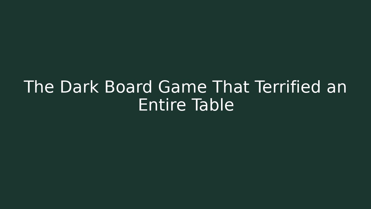 The Dark Board Game That Terrified an Entire Table