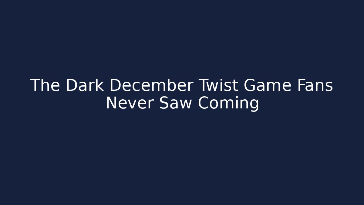 The Dark December Twist Game Fans Never Saw Coming