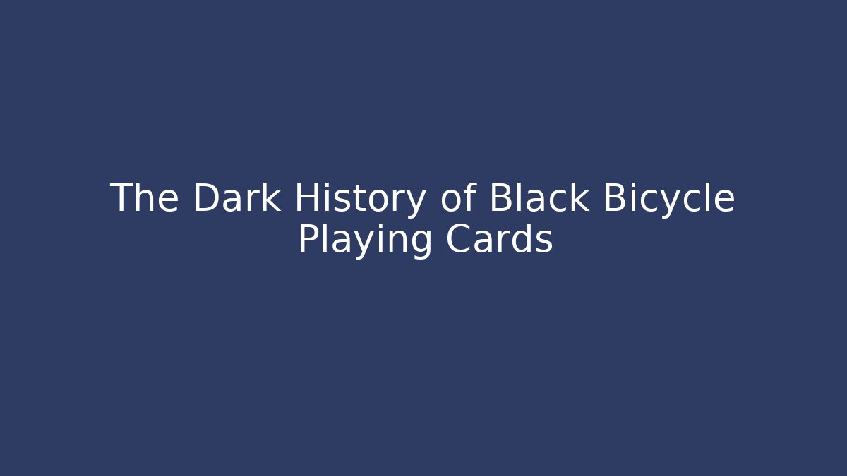 The Dark History of Black Bicycle Playing Cards