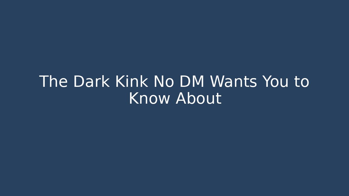 The Dark Kink No DM Wants You to Know About