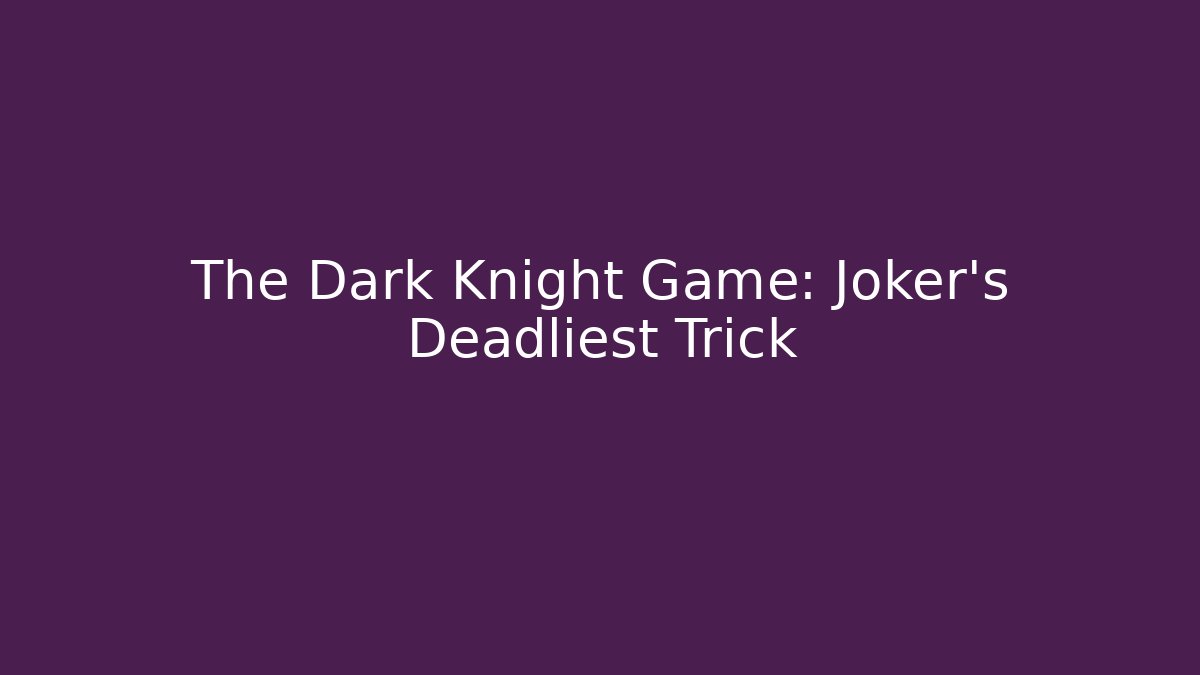 The Dark Knight Game: Joker's Deadliest Trick