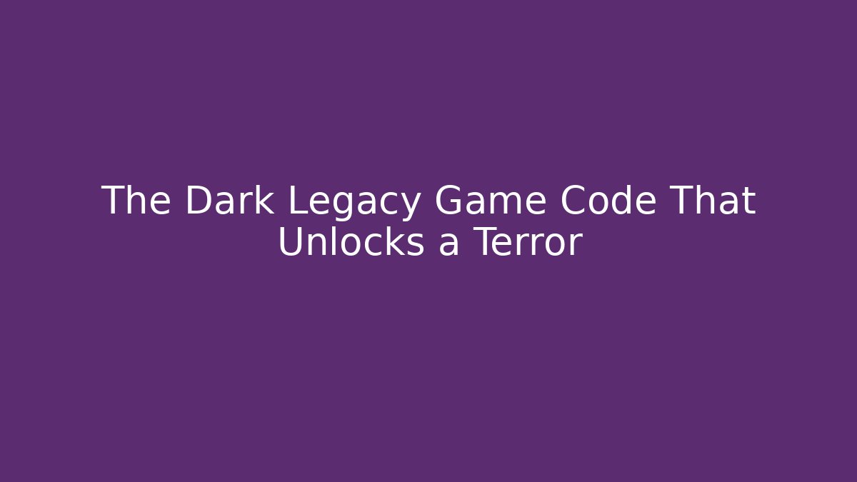 The Dark Legacy Game Code That Unlocks a Terror - Método de Aprovação