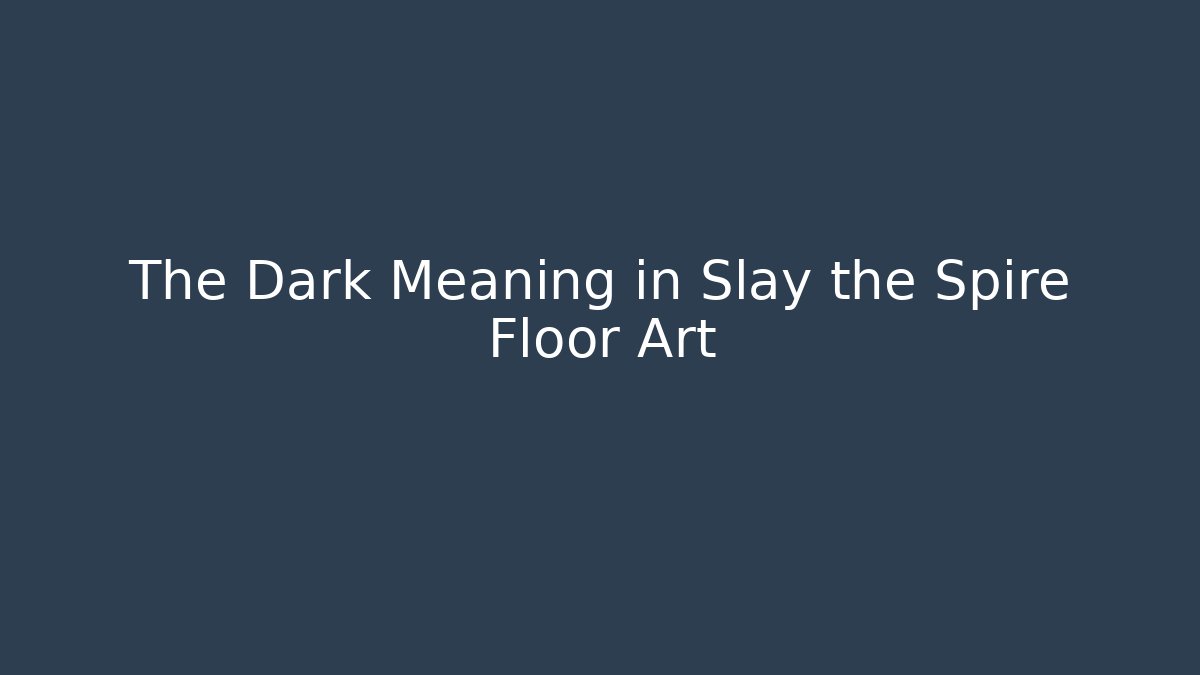 The Dark Meaning in Slay the Spire Floor Art - Método de Aprovação