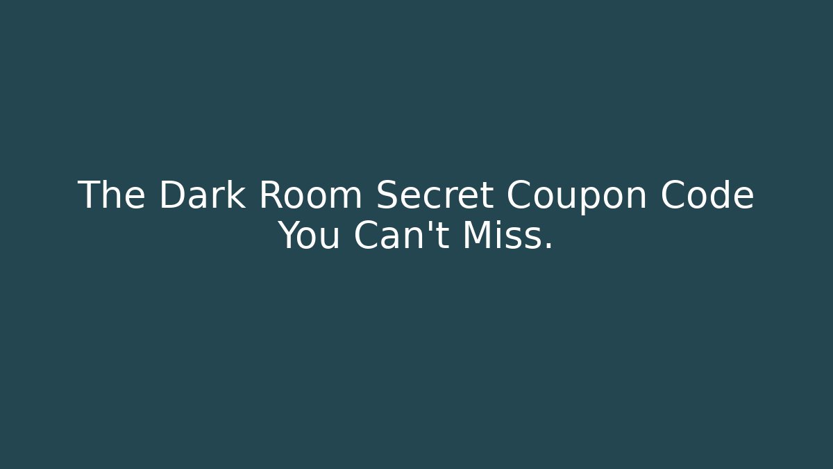 The Dark Room Secret Coupon Code You Can't Miss.
