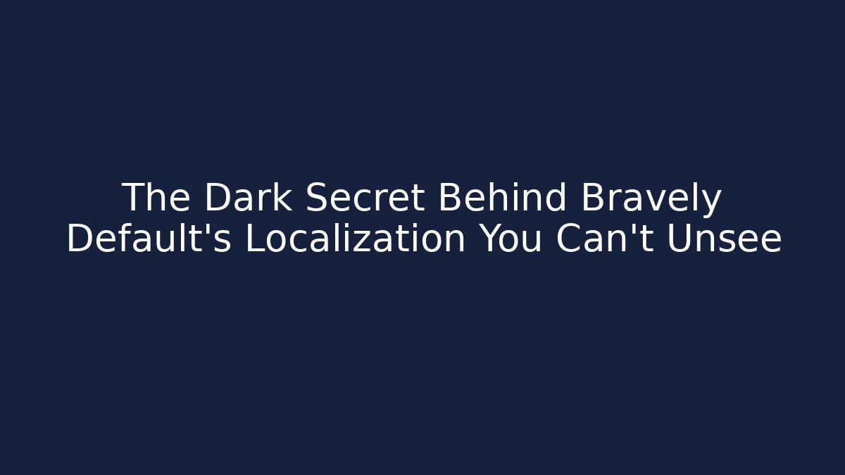 The Dark Secret Behind Bravely Default’s Localization You Can’t Unsee