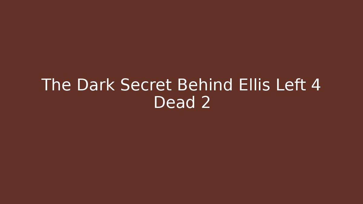The Dark Secret Behind Ellis Left 4 Dead 2 - Método de Aprovação