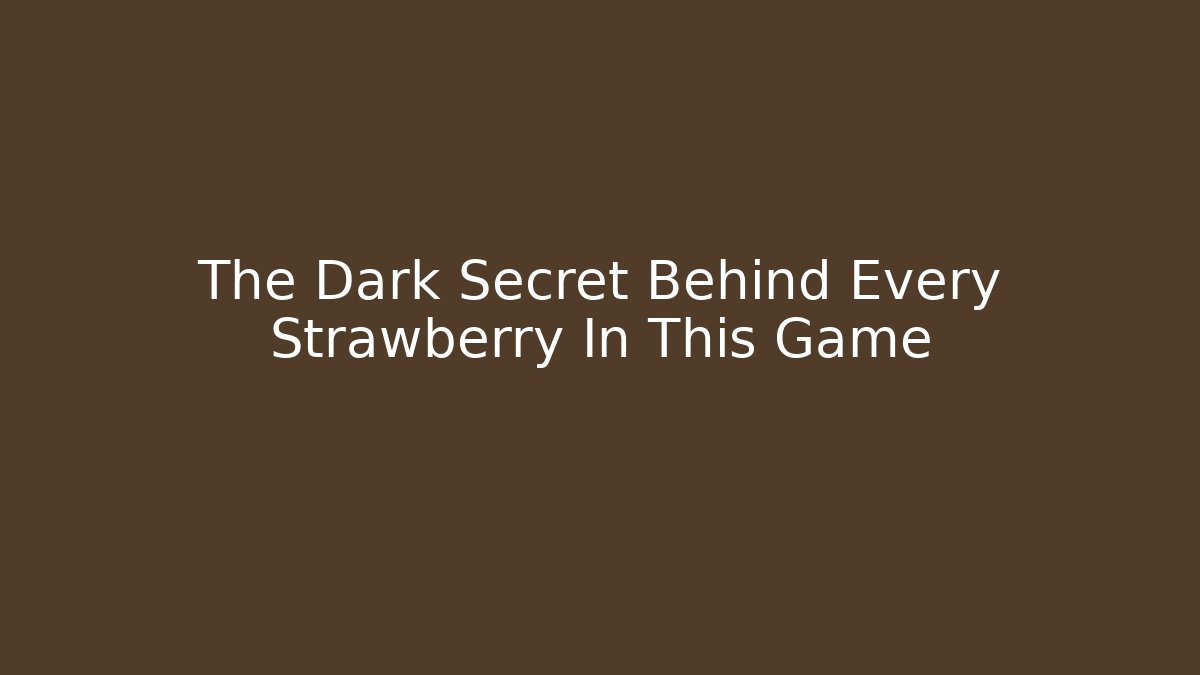 The Dark Secret Behind Every Strawberry In This Game