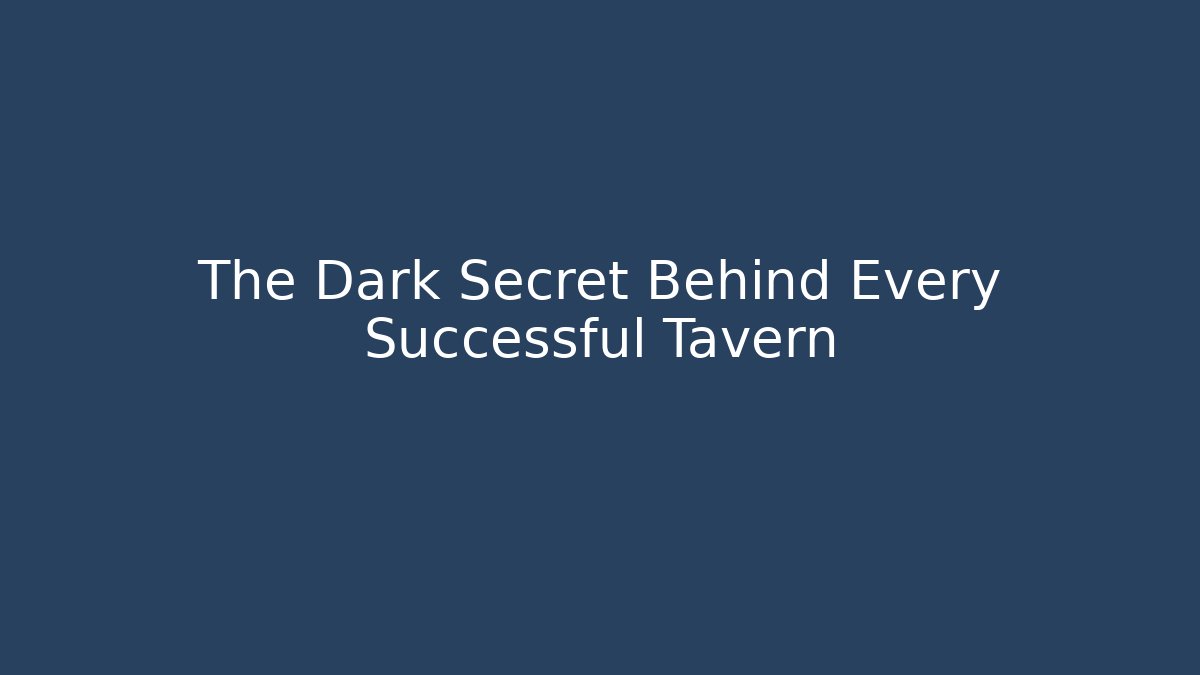 The Dark Secret Behind Every Successful Tavern - Método de Aprovação