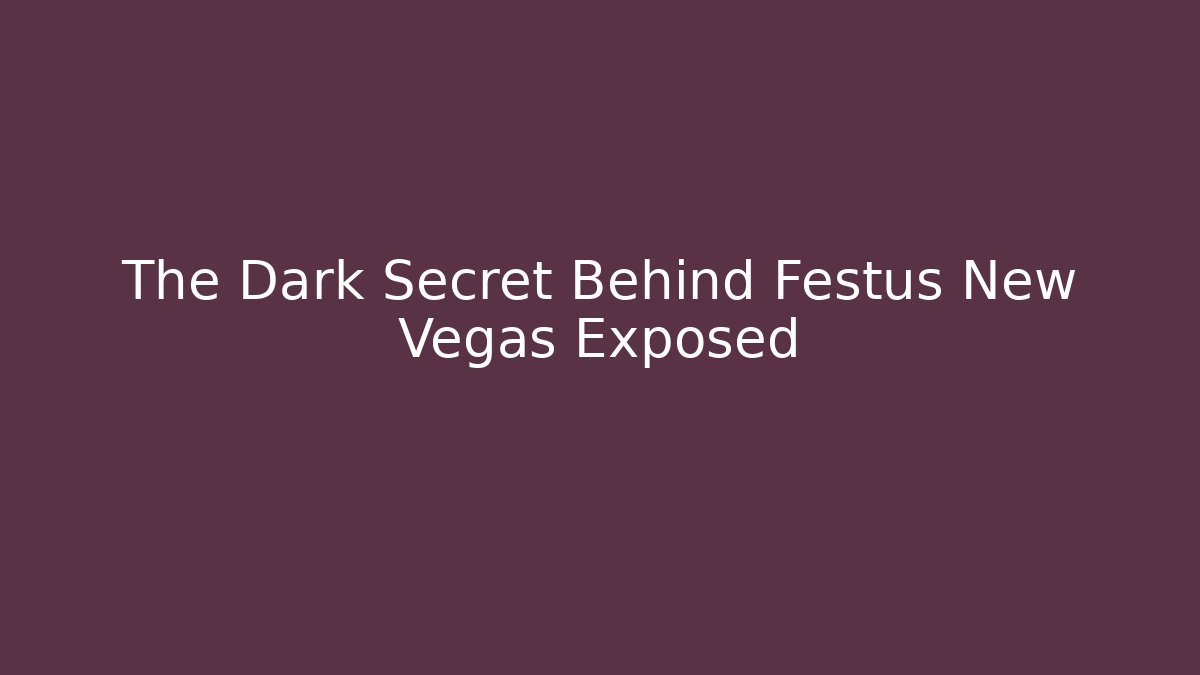 The Dark Secret Behind Festus New Vegas Exposed
