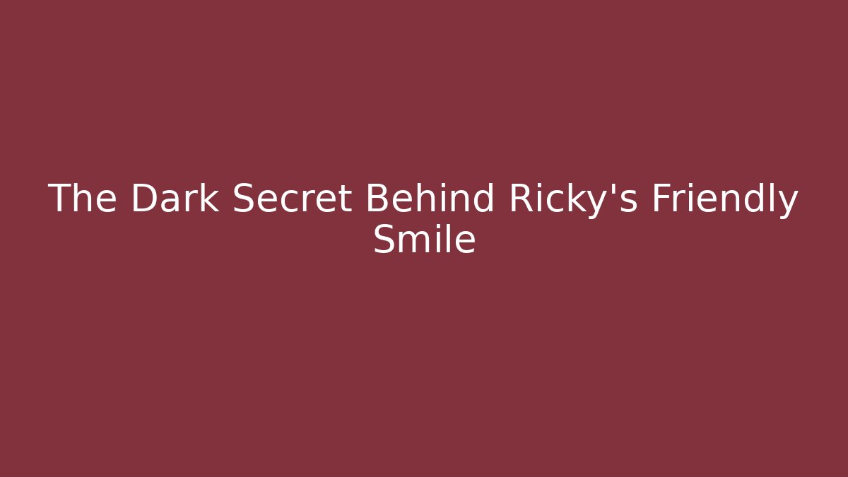 The Dark Secret Behind Ricky's Friendly Smile