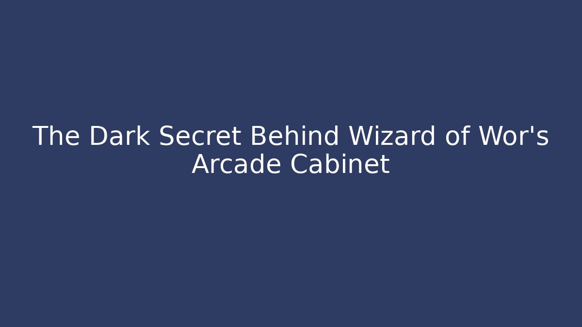 The Dark Secret Behind Wizard of Wor's Arcade Cabinet