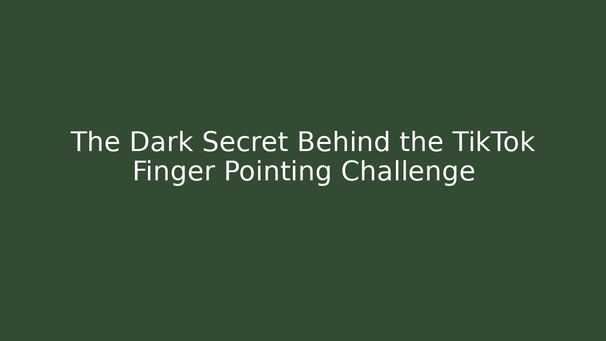 The Dark Secret Behind the TikTok Finger Pointing Challenge