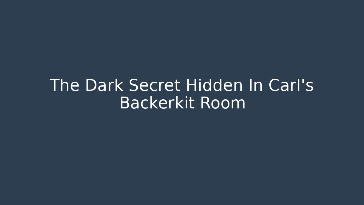 The Dark Secret Hidden In Carl's Backerkit Room