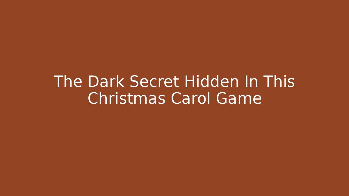 The Dark Secret Hidden In This Christmas Carol Game