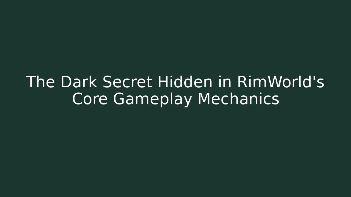 The Dark Secret Hidden in RimWorld's Core Gameplay Mechanics