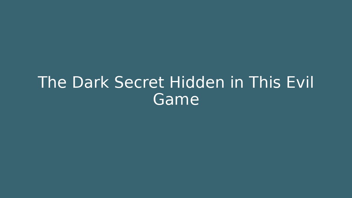 The Dark Secret Hidden in This Evil Game