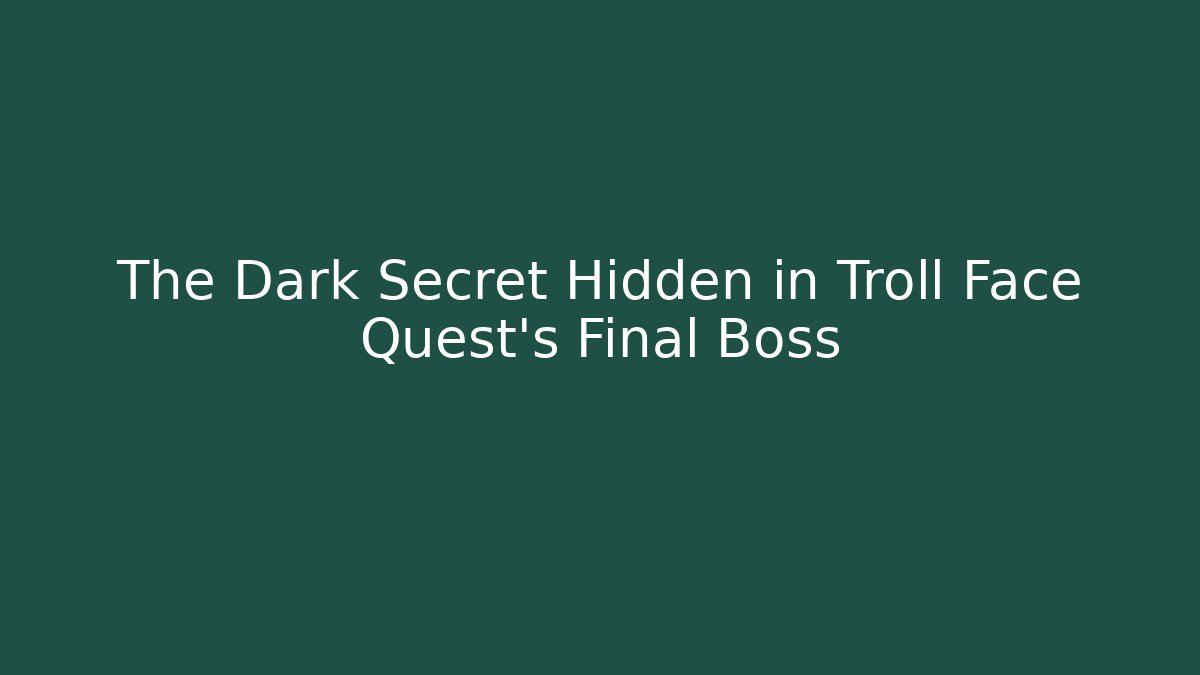 The Dark Secret Hidden in Troll Face Quest's Final Boss