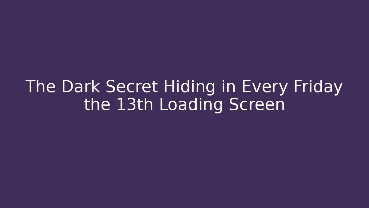 The Dark Secret Hiding in Every Friday the 13th Loading Screen - Método de Aprovação
