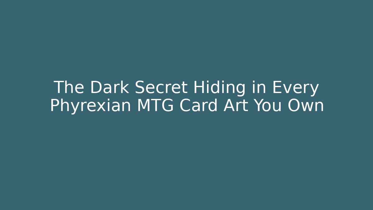 The Dark Secret Hiding in Every Phyrexian MTG Card Art You Own