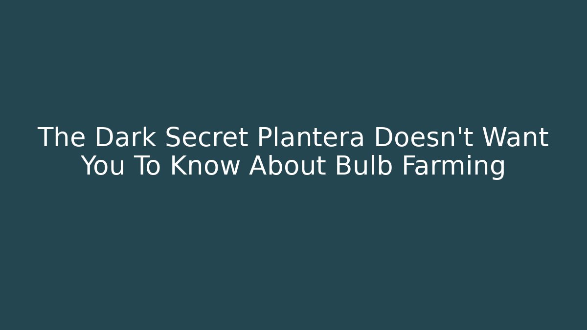 The Dark Secret Plantera Doesn't Want You To Know About Bulb Farming