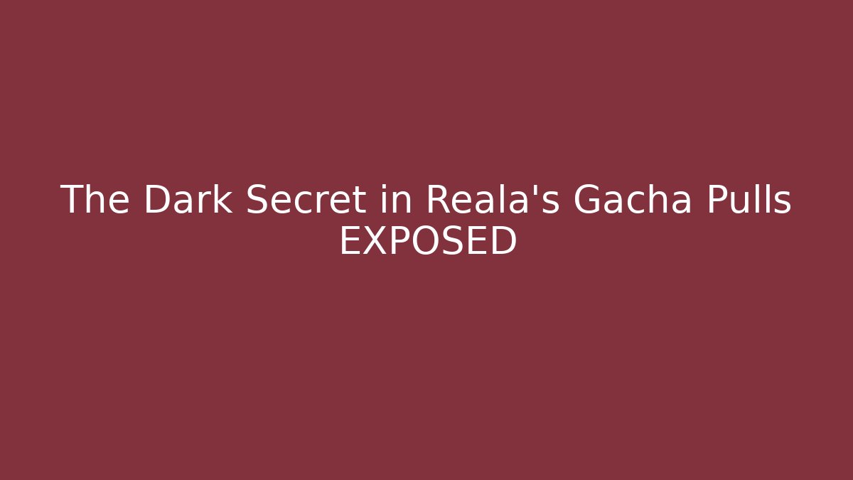 The Dark Secret in Reala's Gacha Pulls EXPOSED