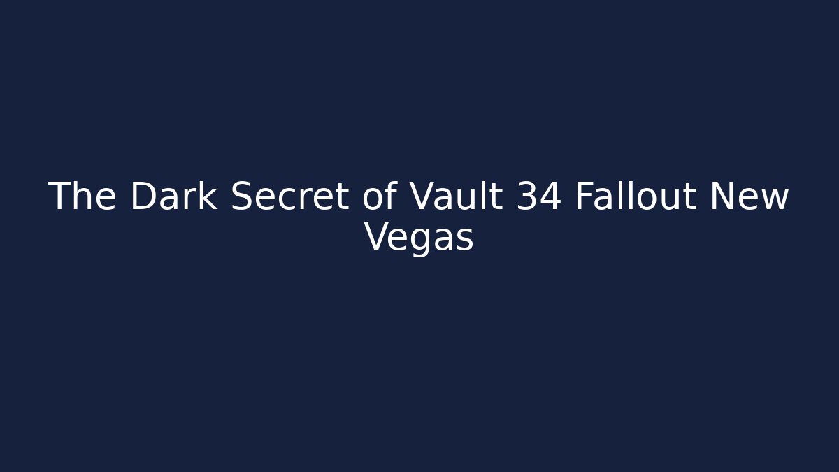 The Dark Secret of Vault 34 Fallout New Vegas