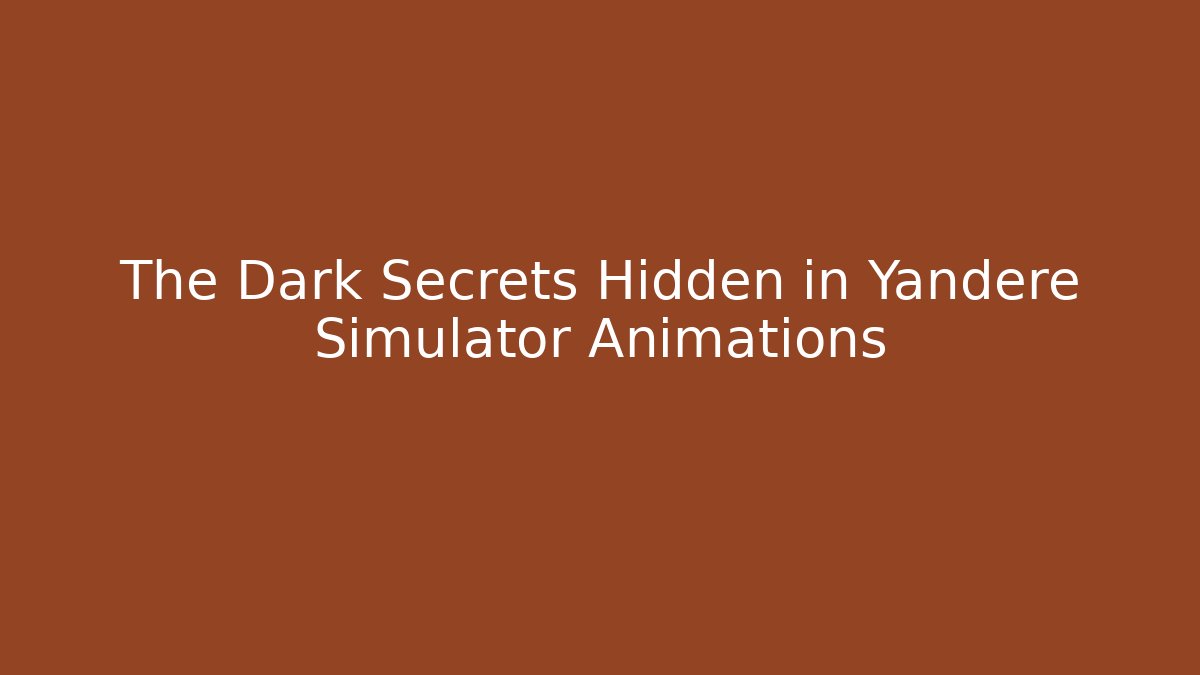 The Dark Secrets Hidden in Yandere Simulator Animations