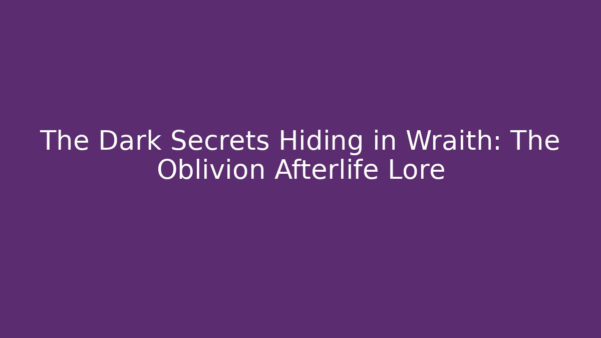 The Dark Secrets Hiding in Wraith: The Oblivion Afterlife Lore - Método de Aprovação