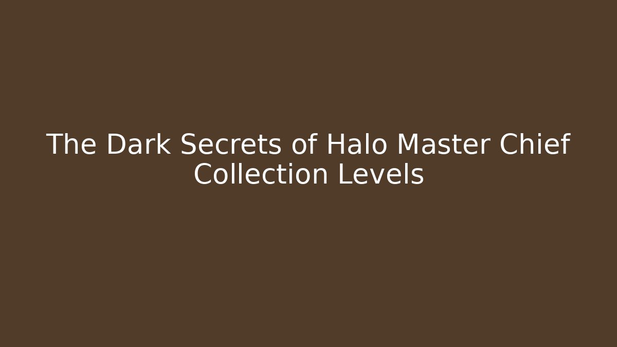 The Dark Secrets of Halo Master Chief Collection Levels