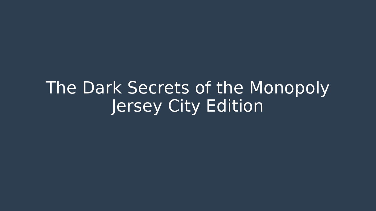 The Dark Secrets of the Monopoly Jersey City Edition