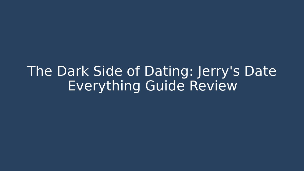The Dark Side of Dating: Jerry's Date Everything Guide Review - Método de Aprovação