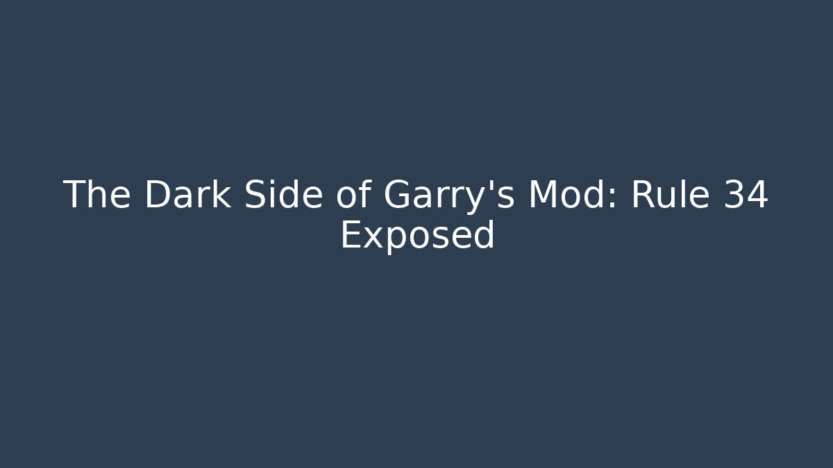 The Dark Side of Garry's Mod: Rule 34 Exposed