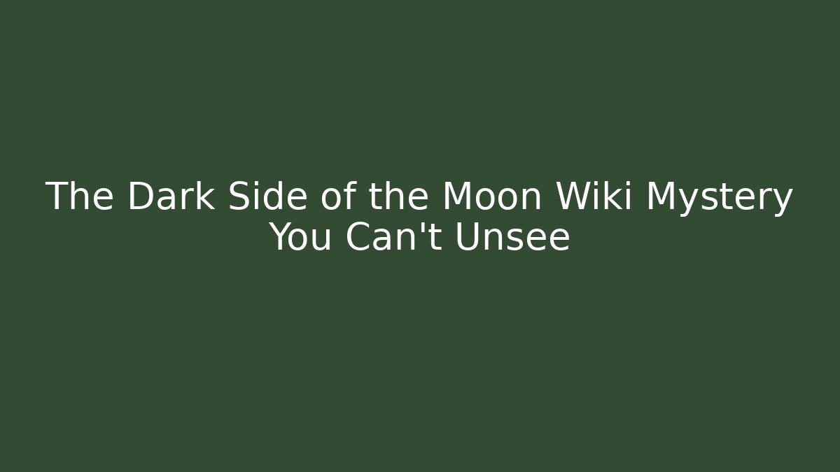 The Dark Side of the Moon Wiki Mystery You Can't Unsee