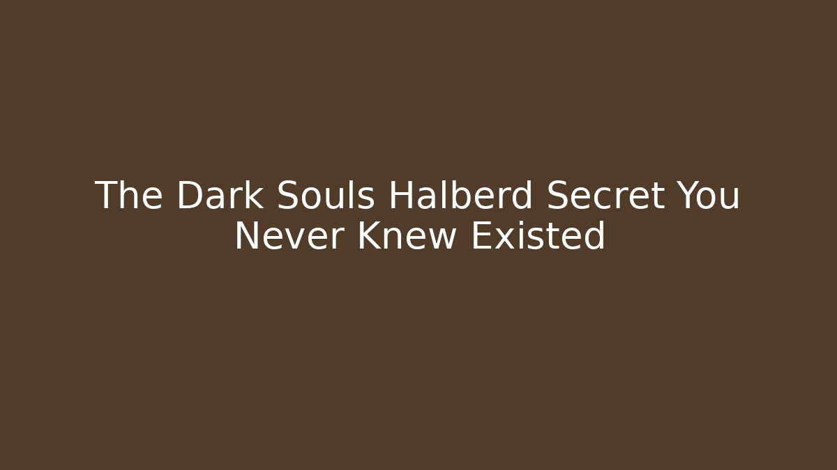 The Dark Souls Halberd Secret You Never Knew Existed