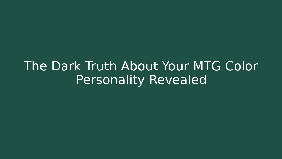The Dark Truth About Your MTG Color Personality Revealed