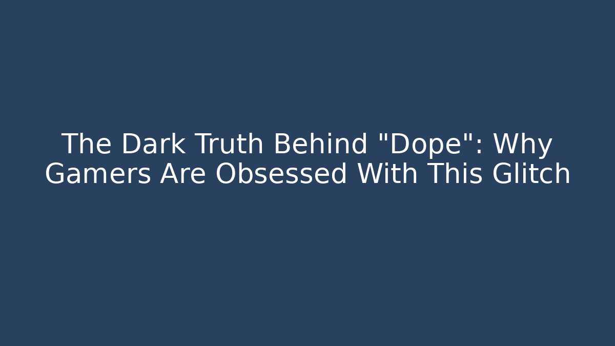 The Dark Truth Behind "Dope": Why Gamers Are Obsessed With This Glitch
