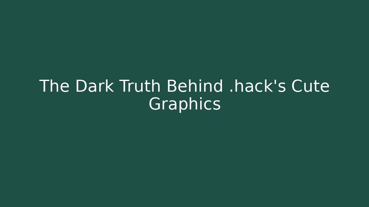 The Dark Truth Behind .hack’s Cute Graphics