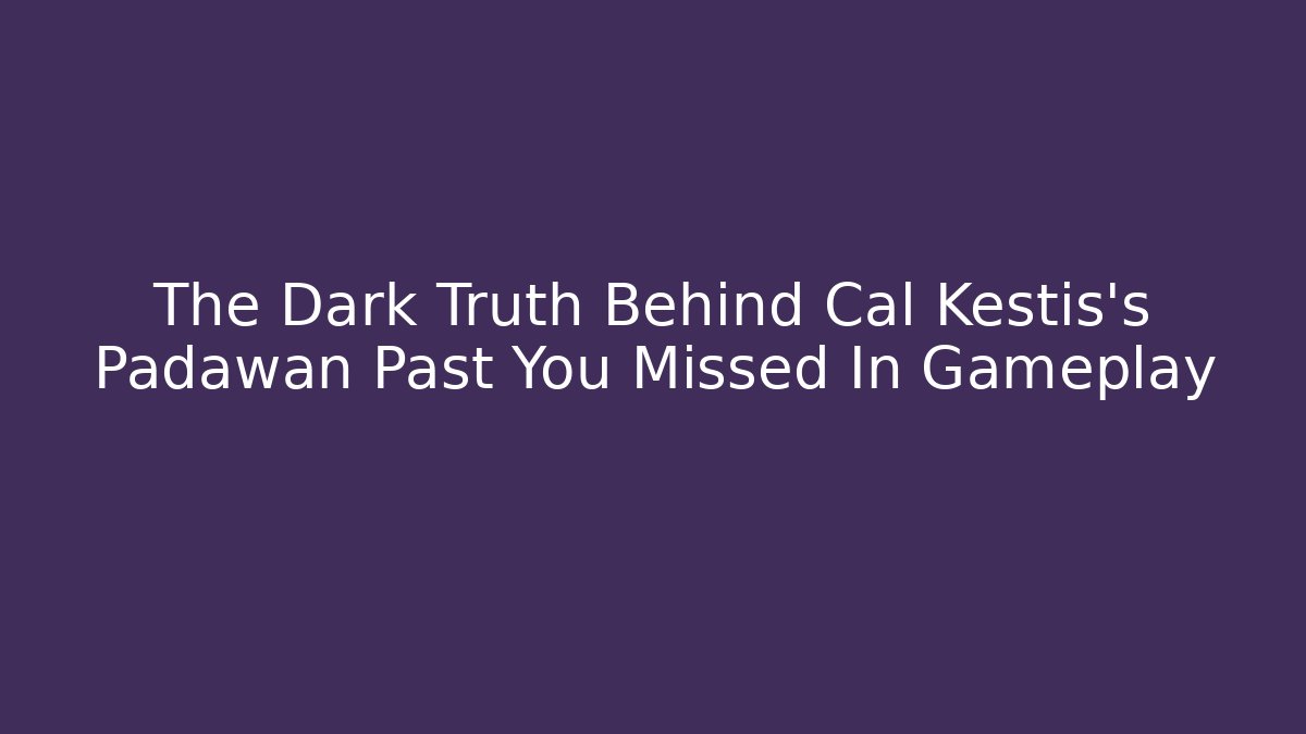 The Dark Truth Behind Cal Kestis's Padawan Past You Missed In Gameplay