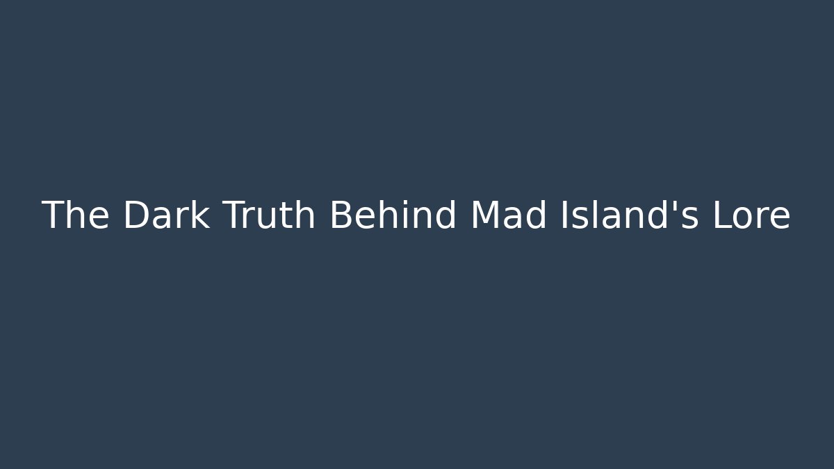 The Dark Truth Behind Mad Island's Lore