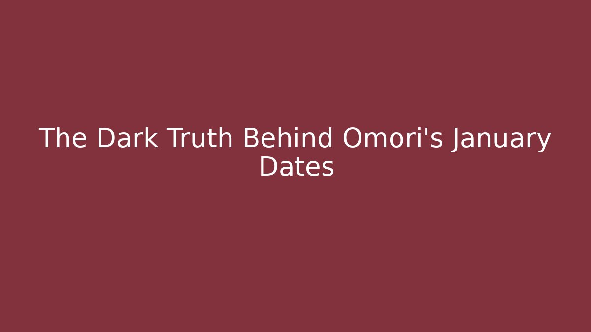 The Dark Truth Behind Omori's January Dates - Método de Aprovação