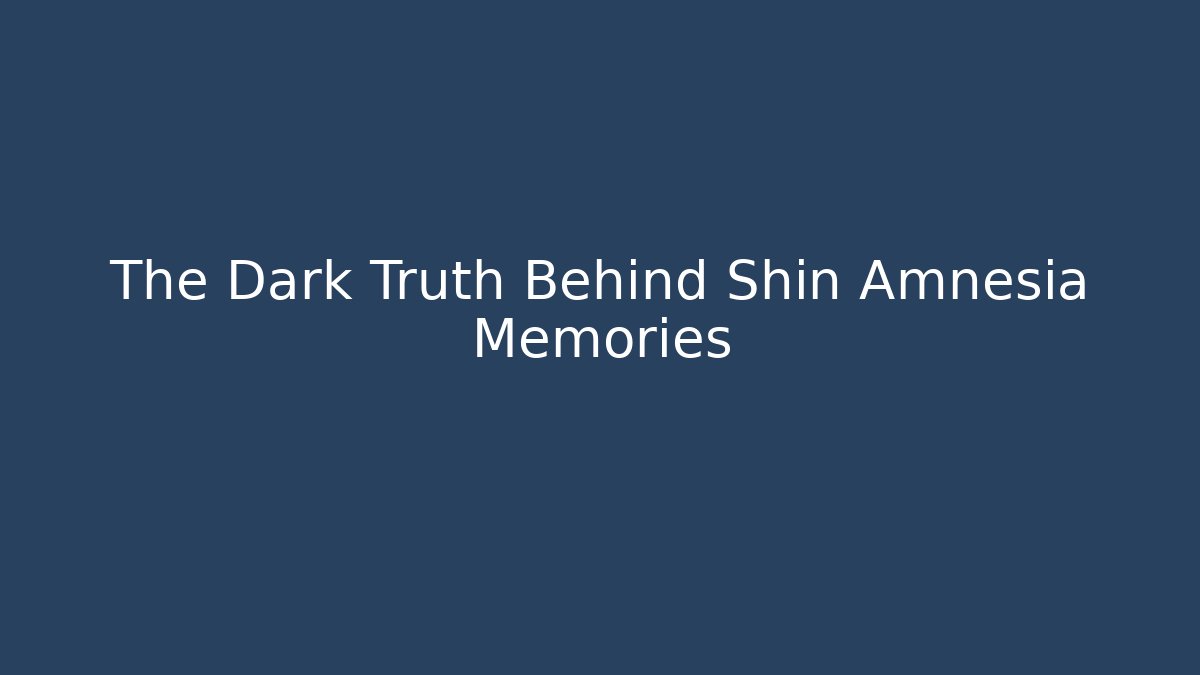 The Dark Truth Behind Shin Amnesia Memories - Método de Aprovação