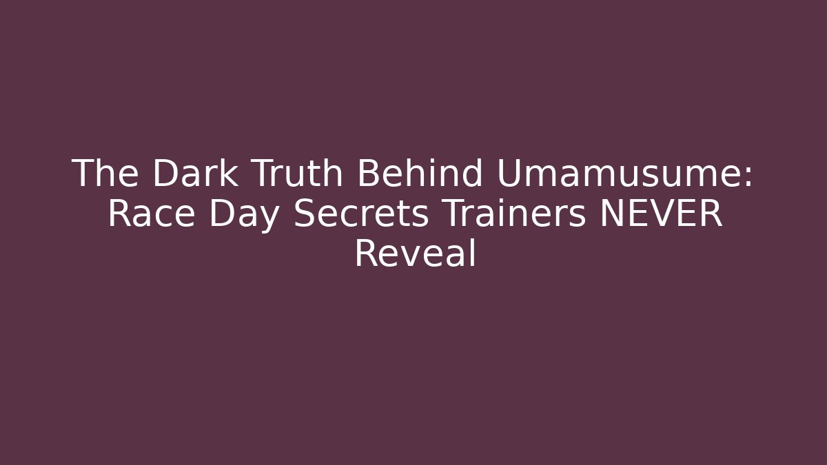 The Dark Truth Behind Umamusume: Race Day Secrets Trainers NEVER Reveal