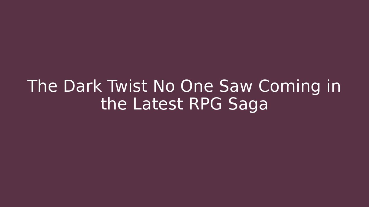 The Dark Twist No One Saw Coming in the Latest RPG Saga